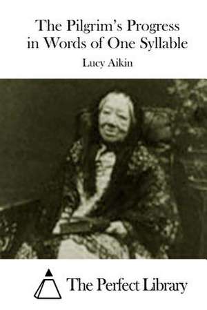 The Pilgrim's Progress in Words of One Syllable de Lucy Aikin