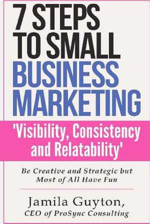 7 Simple Steps to Small Business Marketing de Jamila C. Guyton