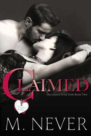 Claimed (Decadence After Dark Book 2) de M. Never