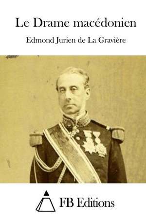 Le Drame Macedonien de Edmond Jurien De La Graviere