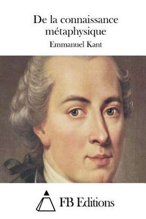 de La Connaissance Metaphysique de Emmanuel Kant