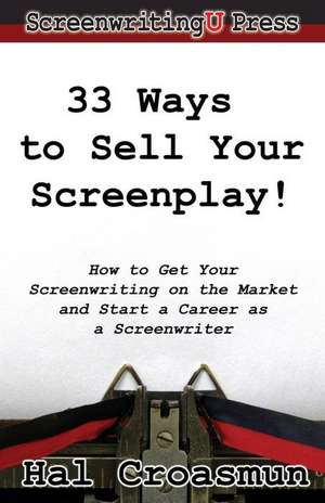 33 Ways to Sell Your Screenplay! de Hal Croasmun