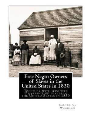 Free Negro Owners of Slaves in the United States in 1830 de Carter G. Woodson