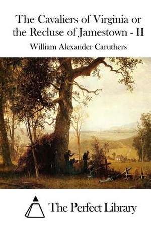 The Cavaliers of Virginia or the Recluse of Jamestown - II de William Alexander Caruthers