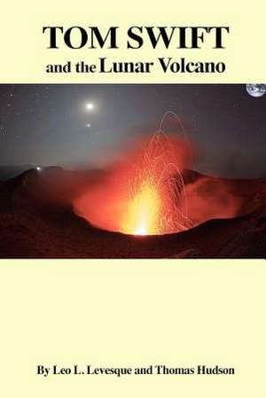 Tom Swift and the Lunar Volcano de Leo L. Levesque