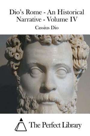 Dio's Rome - An Historical Narrative - Volume IV de Cassius Dio