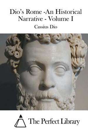 Dio's Rome -An Historical Narrative - Volume I de Cassius Dio