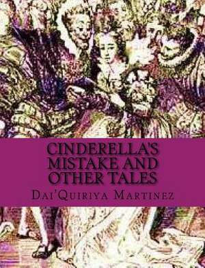 Cinderella's Mistake and Other Tales de Dai'quiriya Martinez