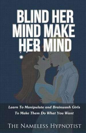 Blind Her Mind Make Her Mind de The Nameless Hypnotist