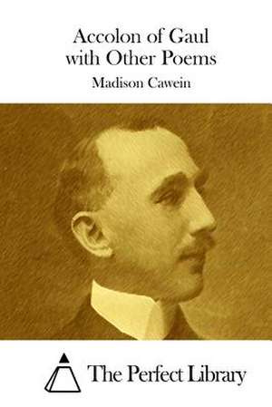 Accolon of Gaul with Other Poems de Madison Cawein