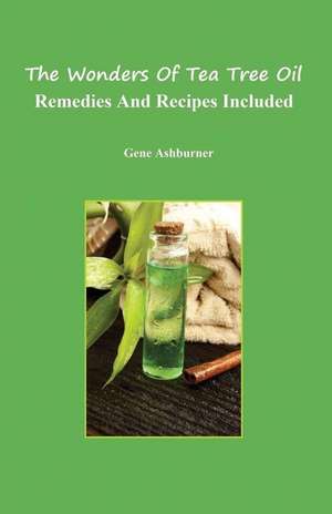 The Wonders of Tea Tree Oil de Gene Ashburner