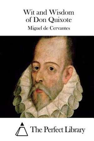 Wit and Wisdom of Don Quixote de Miguel De Cervantes