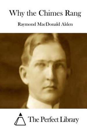 Why the Chimes Rang de Raymond MacDonald Alden