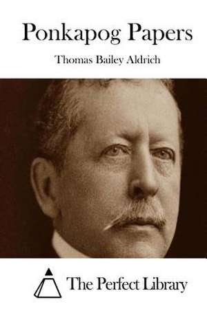 Ponkapog Papers de Thomas Bailey Aldrich