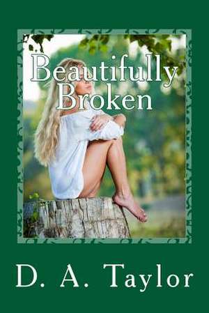 Beautifully Broken de D. a. Taylor