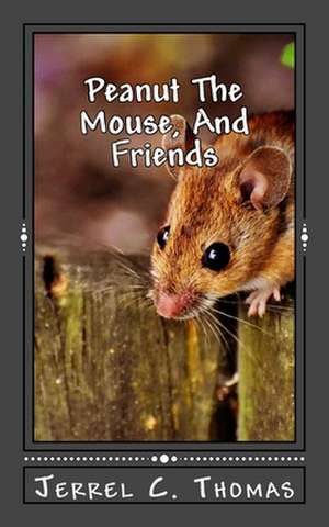 Peanut the Mouse, and Friends de Thomas, Jerrel C.