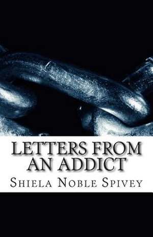 Letters from an Addict de Shiela Diane Noble Spivey