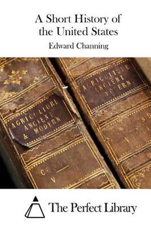 A Short History of the United States de Edward Channing