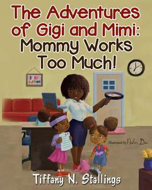 Mommy Works Too Much! de Stallings, Tiffany N.