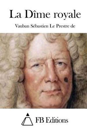 La Dime Royale de Vauban Sebastien Le Prestre De