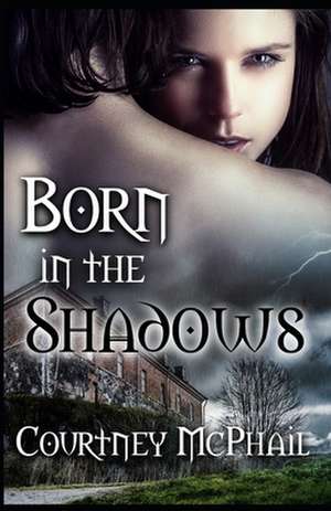 Born in the Shadows de Courtney McPhail