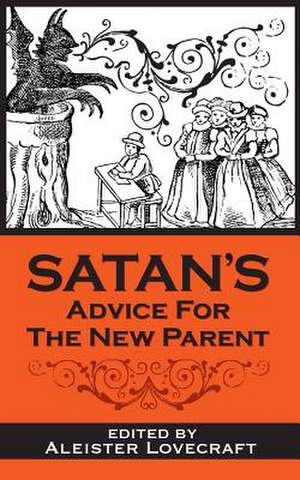 Satan's Advice for the New Parent de Aleister Lovecraft Esq