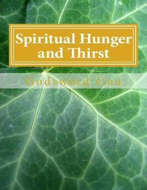 Spiritual Hunger and Thirst de Onu, Apst Godsword Godswill