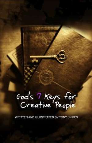 God's 7 Keys for Creative People de Tony Snipes