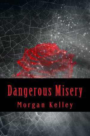 Dangerous Misery de Morgan Kelley