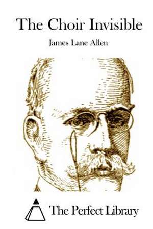 The Choir Invisible de James Lane Allen