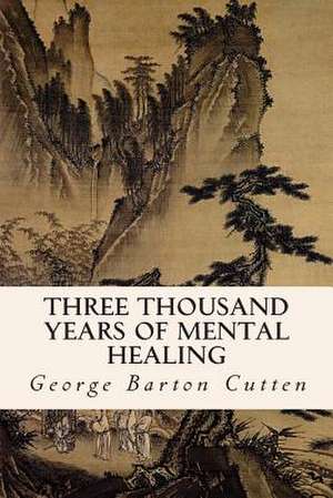 Three Thousand Years of Mental Healing de George Barton Cutten