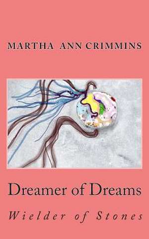 Dreamer of Dreams - Wielder of Stones de Martha Ann Crimmins