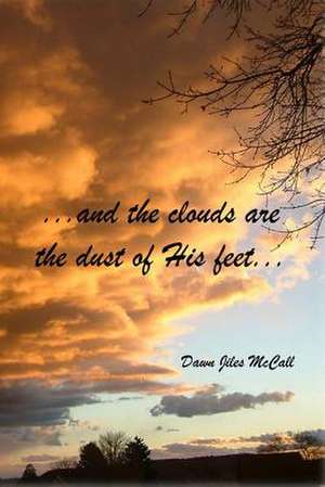 ...and the Clouds Are the Dust of His Feet... de Dawn Jiles McCall