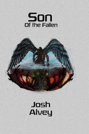 Son of the Fallen de Joshua E. Alvey