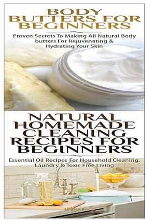 Body Butters for Beginners & Natural Homemade Cleaning Recipes for Beginners de Lindsey P