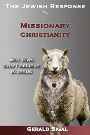 The Jewish Response to Missionary Christianity de Gerald Sigal