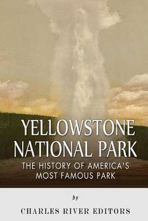 Yellowstone National Park de Charles River Editors