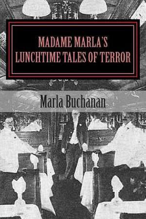 Madame Marla's Lunchtime Tales of Terror de Marla Buchanan