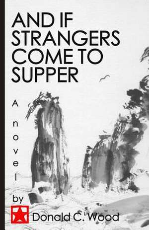 And If Strangers Come to Supper de Donald C. Wood