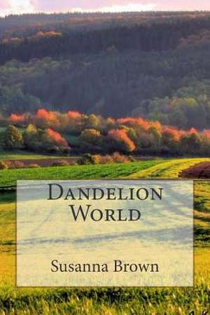 Dandelion World de Susanna Brown