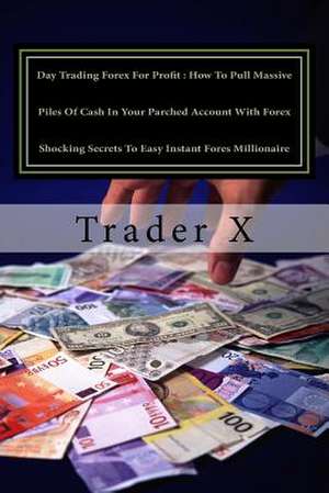 Day Trading Forex for Profit de Trader X