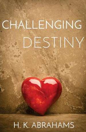 Challenging Destiny de H. K. Abrahams