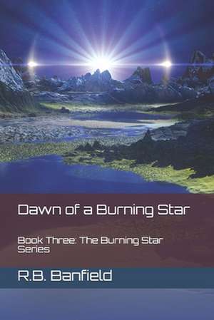 Dawn of a Burning Star de R. B. Banfield