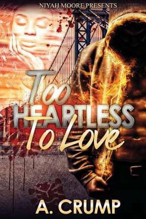 Too Heartless to Love de A. Crump