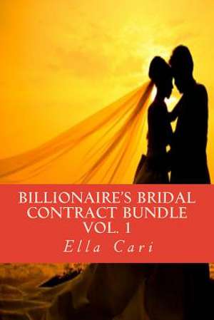 Billionaire's Bridal Contract Bundle, Vol. 1 de Ella Cari