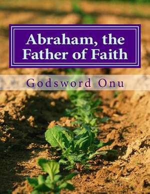 Abraham, the Father of Faith de Onu, Apst Godsword Godswill