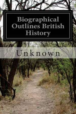 Biographical Outlines British History de Unknown