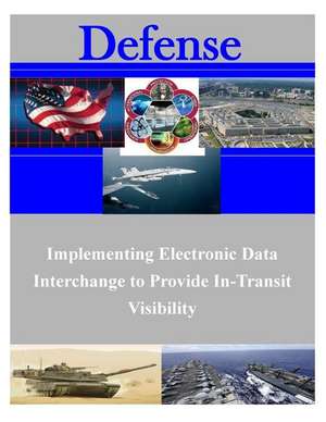 Implementing Electronic Data Interchange to Provide In-Transit Visibility de Air Force Institute of Technology