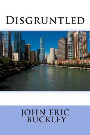 Disgruntled de John Eric Buckley