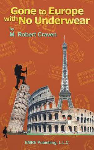 Gone to Europe with No Underwear de M. Robert Craven